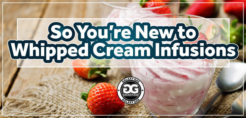 So You're New to Whipped Cream Infusions