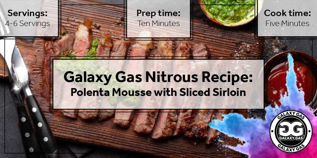 Galaxy Gas Nitrous Recipe: Polenta Mousse with Sliced Sirloin