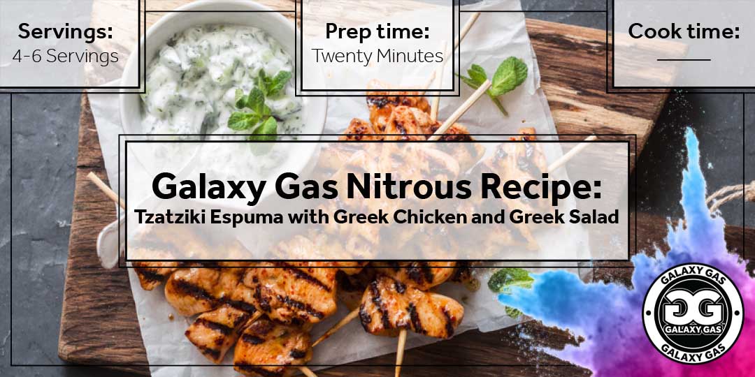 Galaxy Gas Nitrous Recipe: Tzatziki Espuma with Greek Chicken and Greek Salad